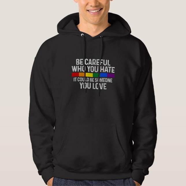 Be Careful Who You Hate Gay Pride Month Rainbow Fl Hoodie (Front)
