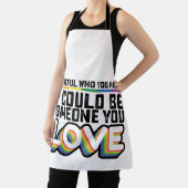 Be Careful Who You Hate It Could Be Someone U Love Apron (Insitu)
