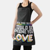 Be Careful Who You Hate It Could Be Someone U Love Apron (Insitu)