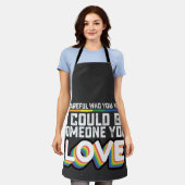 Be Careful Who You Hate It Could Be Someone U Love Apron (Worn)