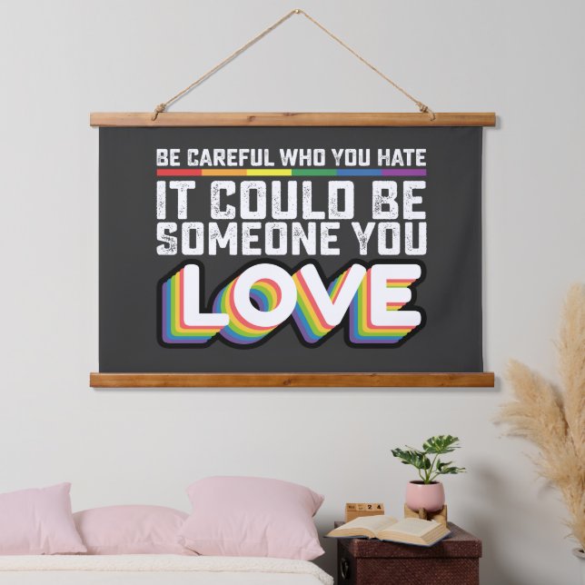 Be Careful Who You Hate It Could Be Someone U Love Hanging Tapestry (Bedroom)