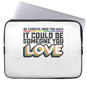 Be Careful Who You Hate It Could Be Someone U Love Laptop Sleeve