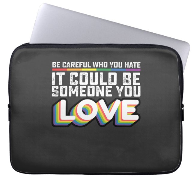 Be Careful Who You Hate It Could Be Someone U Love Laptop Sleeve (Front)