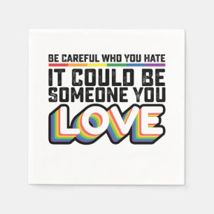 Be Careful Who You Hate It Could Be Someone U Love Napkin