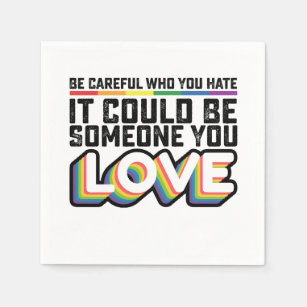 Be Careful Who You Hate It Could Be Someone U Love Napkin