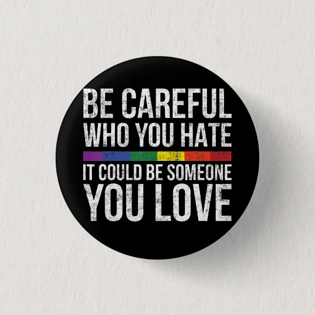 Be Careful Who You Hate It Could Be Someone You 1 Inch Round Button (Front)
