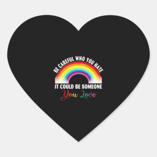 Be Careful Who You Hate It Could Be Someone You Heart Sticker
