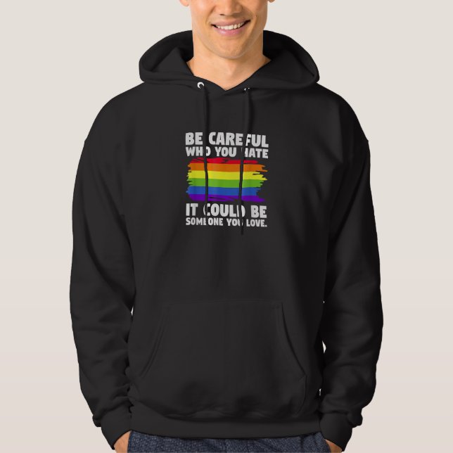 Be Careful Who You Hate It Could Be Someone You Lo Hoodie (Front)