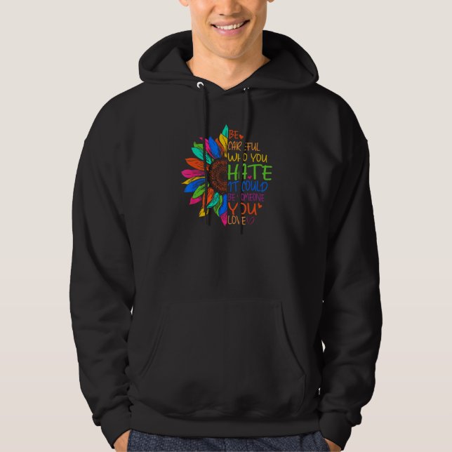 Be Careful Who You Hate It Could Be Someone You Lo Hoodie (Front)