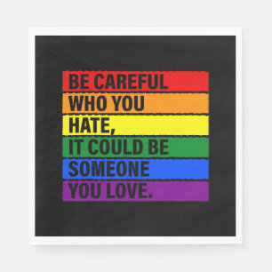Be Careful Who You Hate It Could Be Someone You Lo Napkin