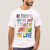 Be Careful Who You Hate.  It Could Be Someone You 