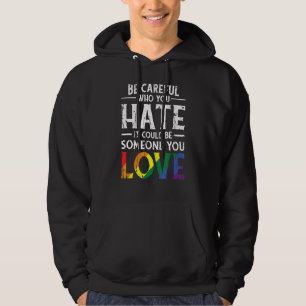 Be Careful Who You Hate It Could Be Somone Gender Hoodie