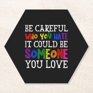 Be Careful Who You Hate LGBT Proud Ally Gender Paper Coaster