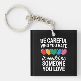 Be Careful Who You Hate LGBTQ Gay Pride Rainbow Keychain