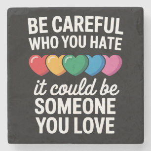 Be Careful Who You Hate LGBTQ Gay Pride Rainbow Stone Coaster