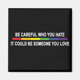 Be Careful Who You Hate Magnet