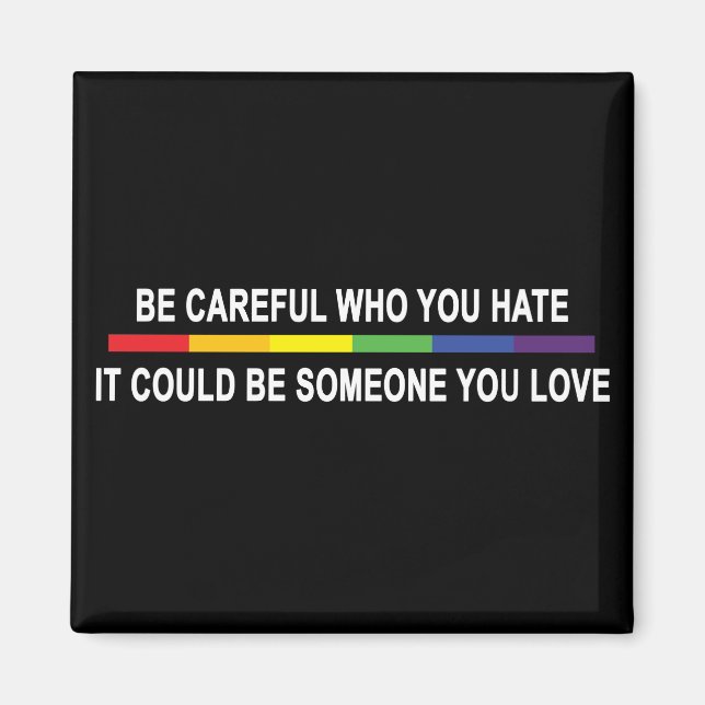Be Careful Who You Hate Magnet (Front)