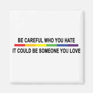 Be Careful Who You Hate Magnet