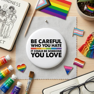 Be Careful Who You Hate Rainbow LGBT Gay Pride 2 Inch Round Button