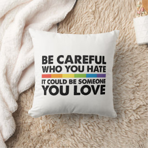 Be Careful Who You Hate Rainbow LGBT Gay Pride Throw Pillow