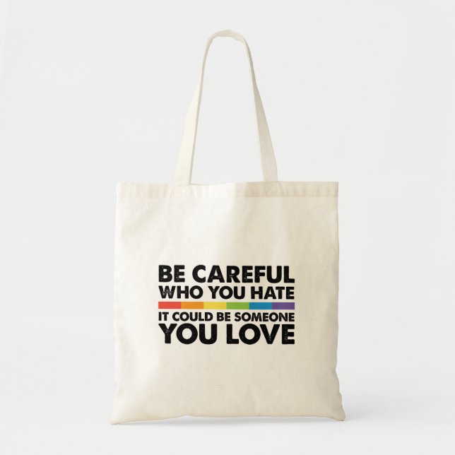 Be Careful Who You Hate Rainbow LGBT Gay Pride Tote Bag (Front)