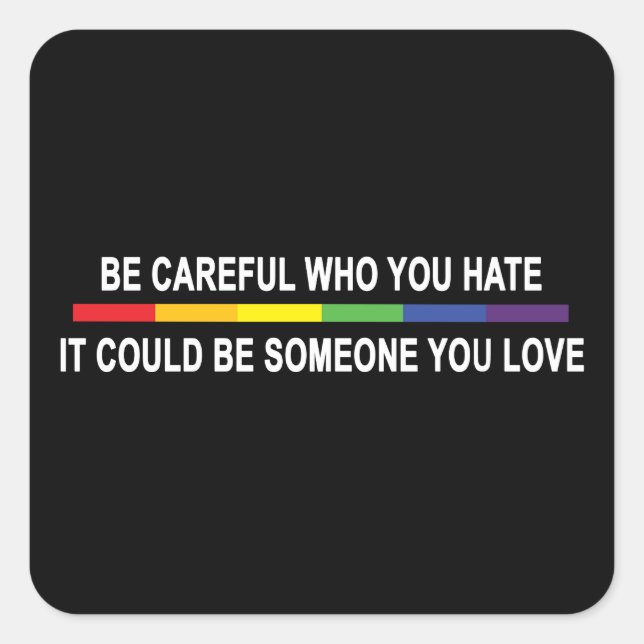 Be Careful Who You Hate Square Sticker (Front)