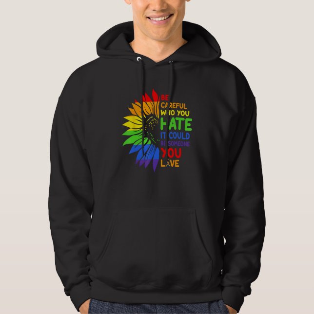 Be Careful Who You HATE Sunflower Rainbows Pride Hoodie (Front)