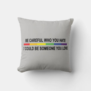 Be Careful Who You Hate Throw Pillow