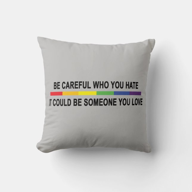 Be Careful Who You Hate Throw Pillow (Front)