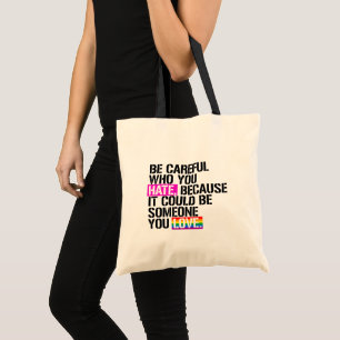 Be careful who you hate tote bag