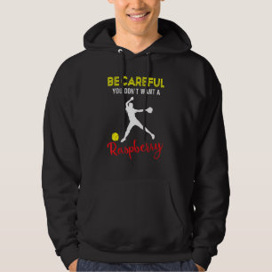 Be Careful You Dont Want A Raspberry Softball Play Hoodie