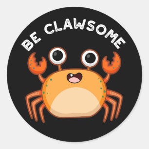 Be Clawsome Funny Positive Crab Pun Dark BG Classic Round Sticker
