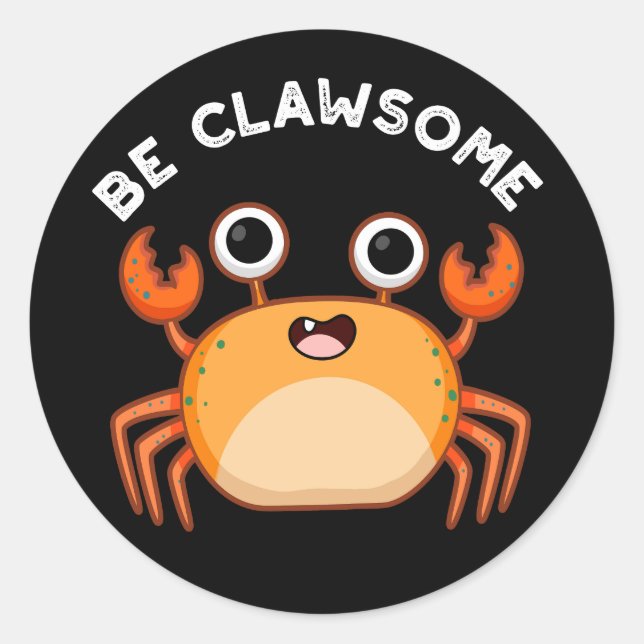 Be Clawsome Funny Positive Crab Pun Dark BG Classic Round Sticker (Front)