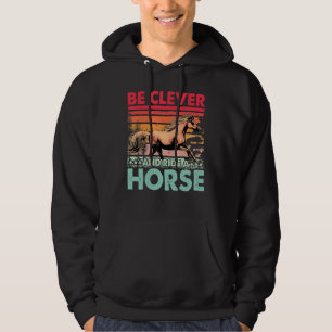 Be clever and ride a Horse Funny Saying Horses Hoodie