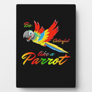 Be Colourful Like A Parrot Plaque