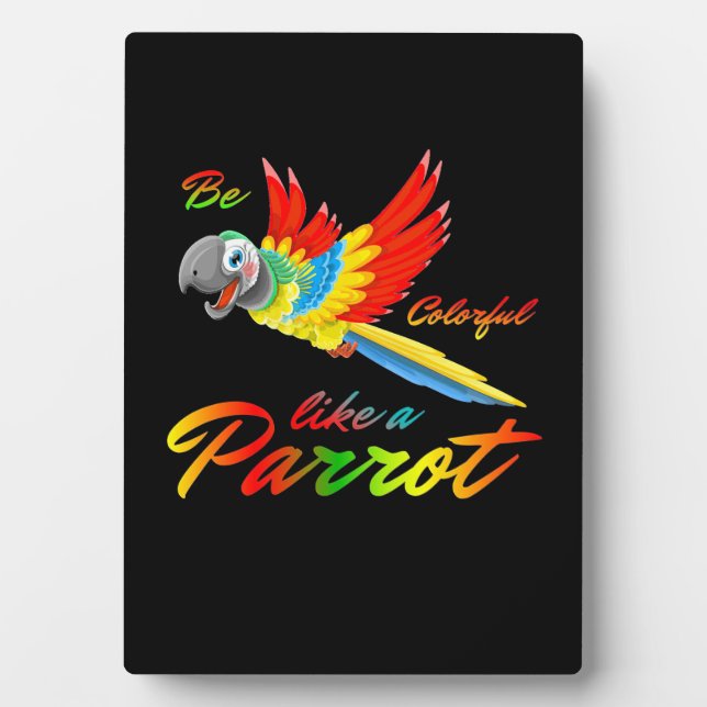 Be Colourful Like A Parrot Plaque (Front)