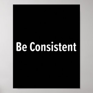 Be Consistent, Inspirational, Motivational, Life Q Poster