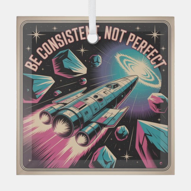Be Consistent, Not Perfect Glass Ornament (Front)
