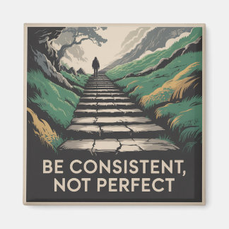 Be Consistent, Not Perfect Magnet