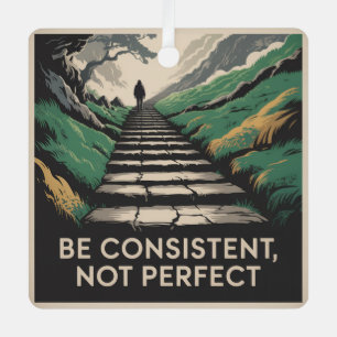 Be Consistent, Not Perfect Metal Ornament
