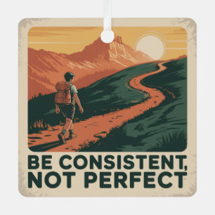 Be Consistent, Not Perfect Metal Ornament