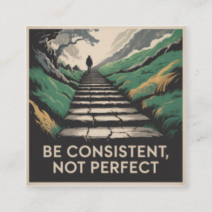 Be Consistent, Not Perfect Square Business Card