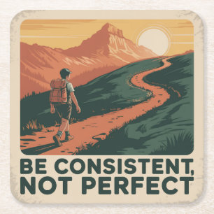 Be Consistent, Not Perfect Square Paper Coaster