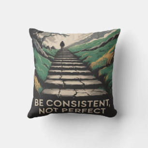 Be Consistent, Not Perfect Throw Pillow
