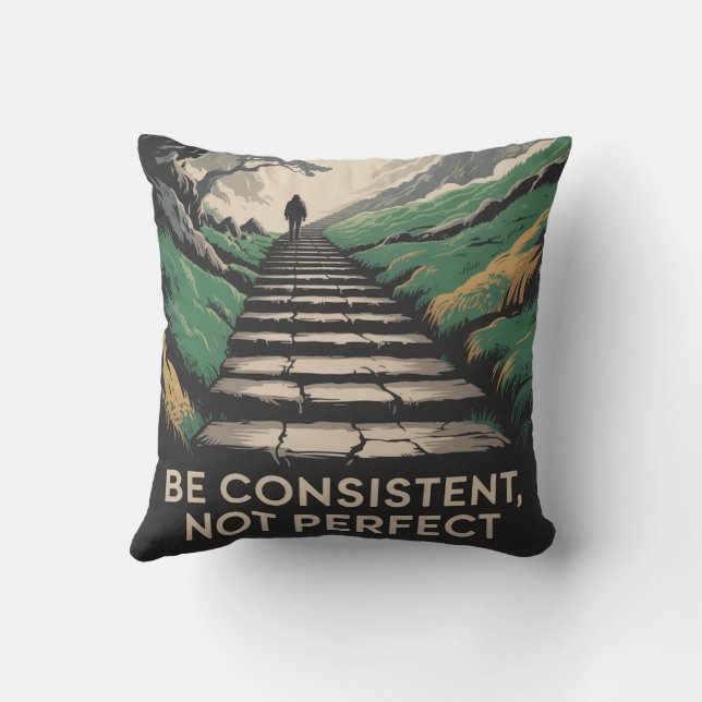Be Consistent, Not Perfect Throw Pillow (Back)