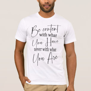 Be content with what you have T-Shirt