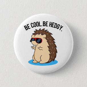 Be Cool Be Hedgy Funny Hedgehog Pun  2 Inch Round Button