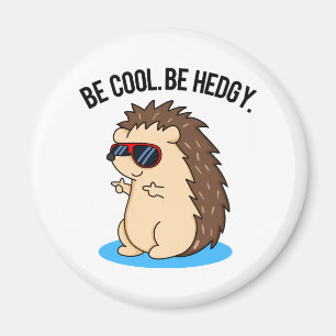 Be Cool Be Hedgy Funny Hedgehog Pun  Magnet