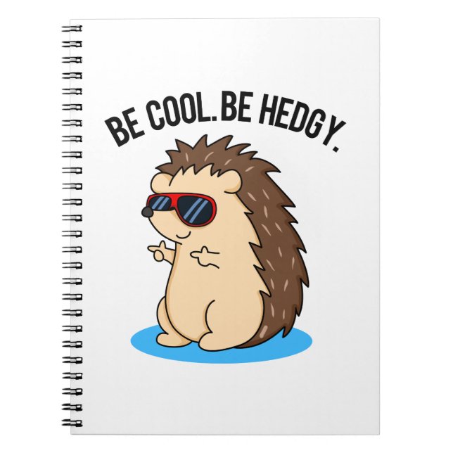 Be Cool Be Hedgy Funny Hedgehog Pun  Notebook (Front)
