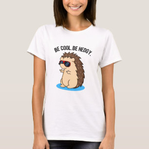 Be Cool Be Hedgy Funny Hedgehog Pun  T-Shirt